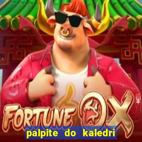 palpite do kaledri para o jogo do bicho